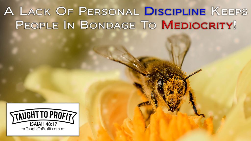 A Lack Of Personal Discipline Keeps People In Bondage To Mediocrity!