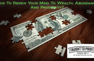 How To Renew Your Mind To Wealth, Abundance, And Prosperity?