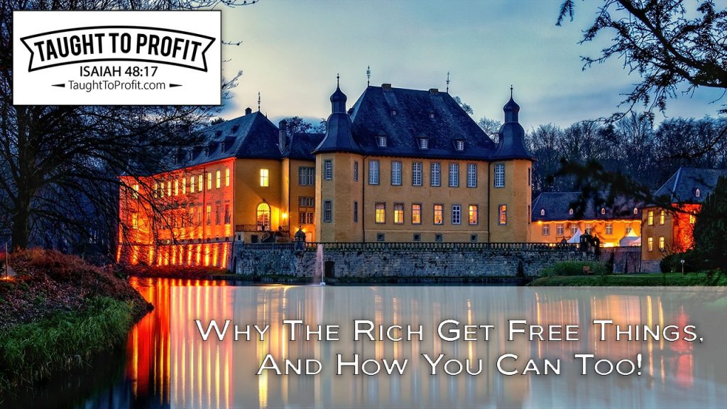 Why The Rich Get Free Things, And How You Can Too!