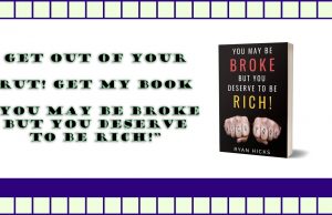Get Out Of Your Rut! Get The You May Be Broke But You Deserve To Be Rich Book Now!