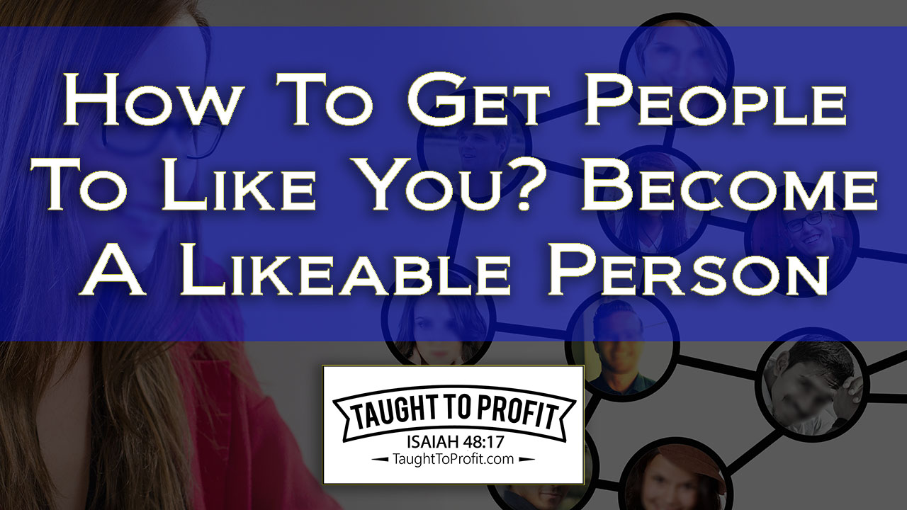 How To Get People To Like You – Become A Likeable Person Through This ...