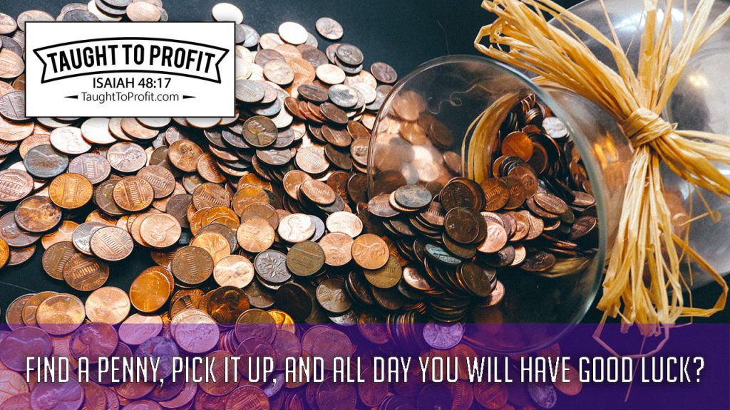 Find A Penny, Pick It Up, And All Day You Will Have Good Luck?