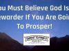 You Must Believe God Is A Rewarder If You Are Going To Prosper!