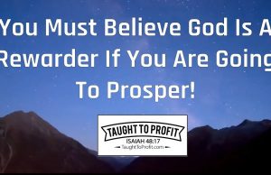 You Must Believe God Is A Rewarder If You Are Going To Prosper!