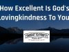 How Excellent Is God’s Lovingkindness To You!