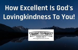 How Excellent Is God’s Lovingkindness To You!