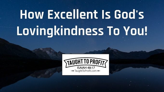 How Excellent Is God’s Lovingkindness To You!