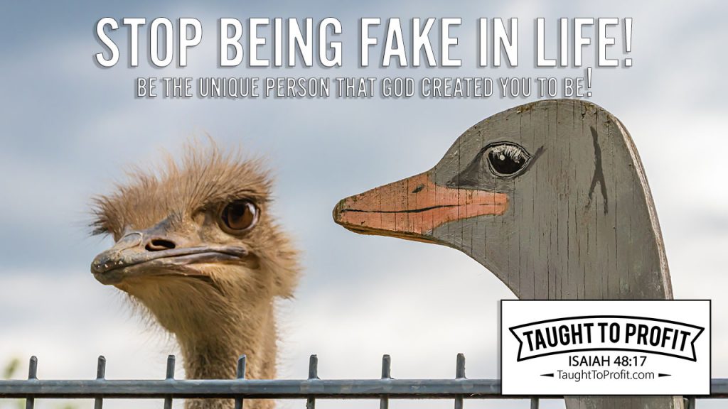 Stop Being Fake In Life! Be The Unique Person That God Created You To Be!