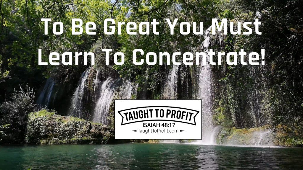 To Be Great You Must Learn To Concentrate!