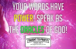 Your Words Have Power! Speak As The Oracles Of God, Not Lowly Or Worldly!