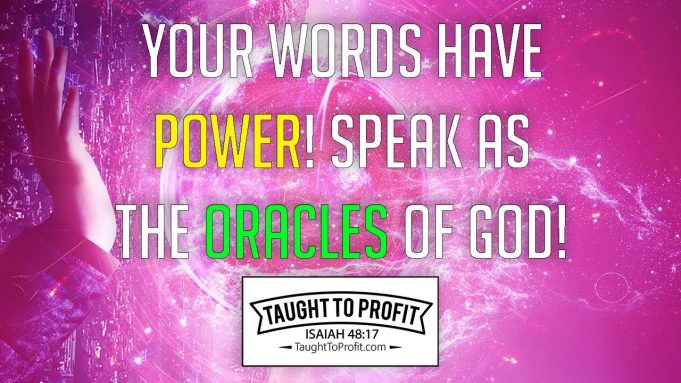 Your Words Have Power! Speak As The Oracles Of God, Not Lowly Or Worldly!