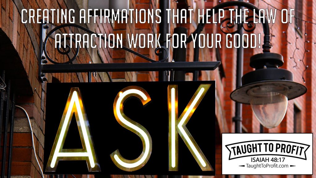 Creating Affirmations That Help The Law Of Attraction Work For Your Good!
