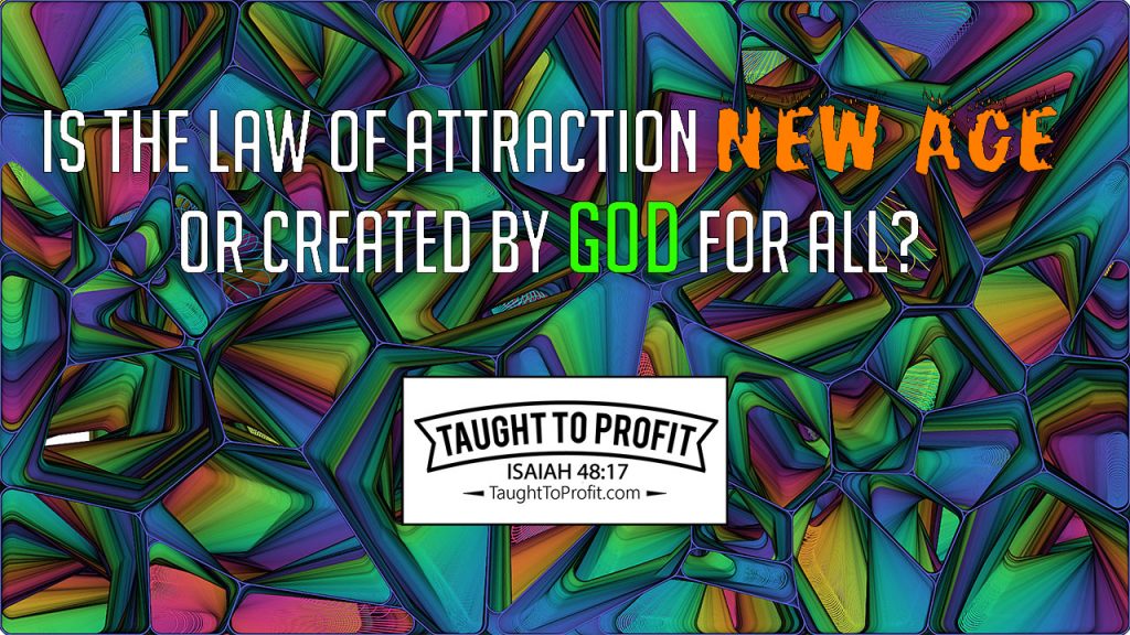 Is The Law Of Attraction New Age Or Created By God For All?