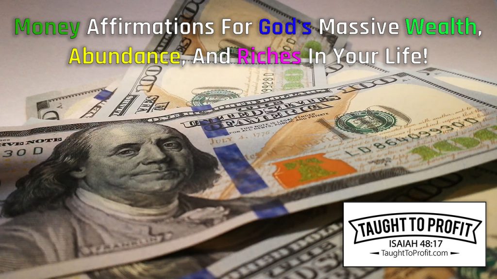 Money Affirmations For God's Massive Wealth, Abundance, And Riches In Your Life!