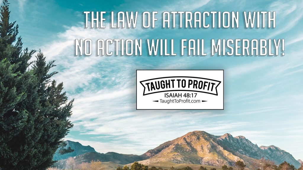 Law Of Attraction With No Action Will Fail Miserably!