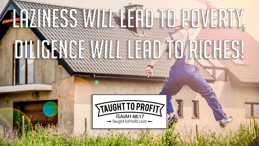 Laziness Will Lead To Poverty, Diligence Will Lead To Riches!