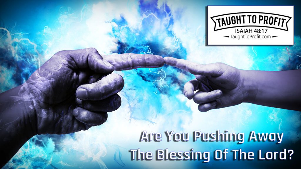 Are You Pushing Away The Blessing Of The Lord?