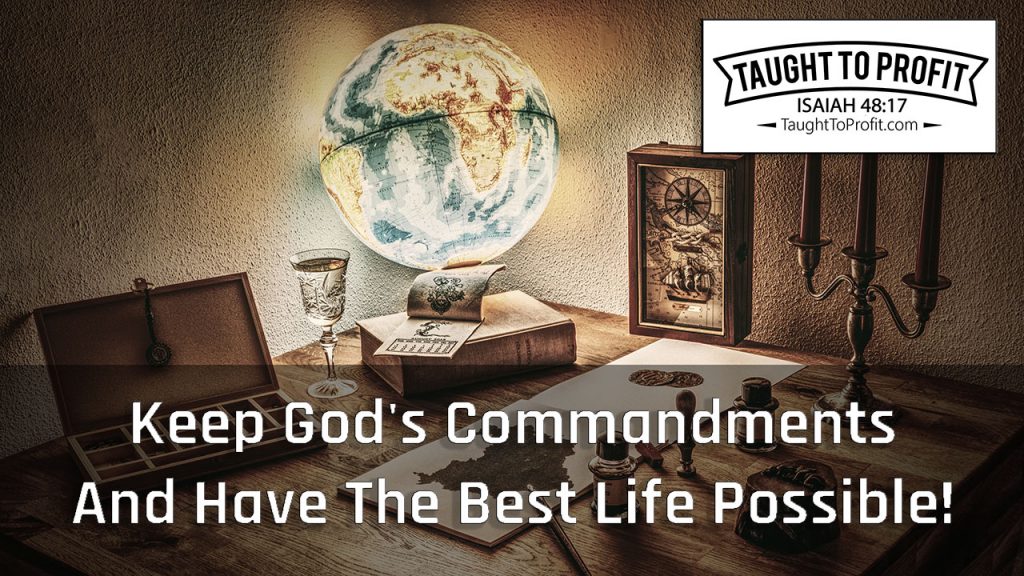 Keep God's Commandments And Have The Best Life Possible!