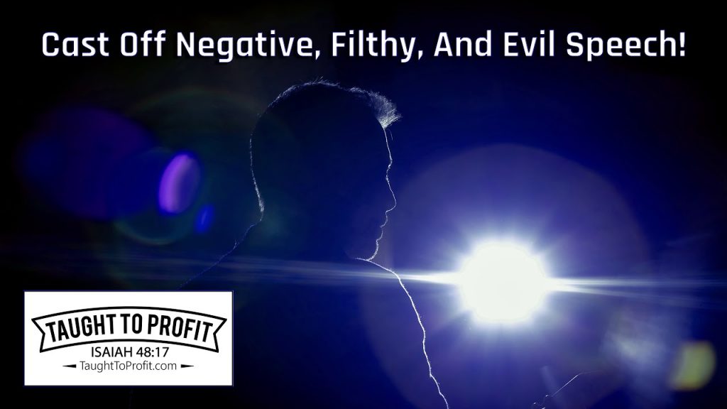 ﻿Cast Off Negative, Filthy, And Evil Speech - It Lowers Your Vibration And Attracts Negativity To You!