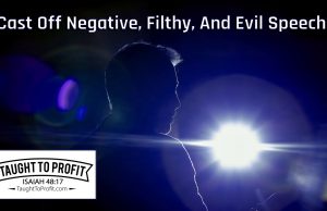 Cast Off Negative, Filthy, And Evil Speech – It Lowers Your Vibration And Attracts Negativity To You! Cast Off Negative, Filthy, And Evil Speech - It Lowers Your Vibration And Attracts Negativity To You!