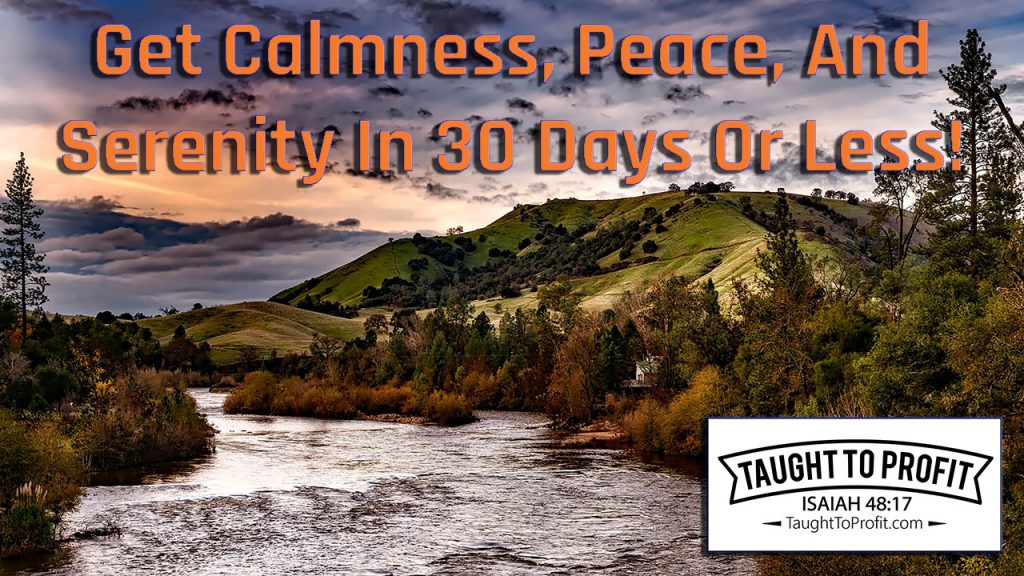 Get Calmness, Peace, And Serenity In 30 Days Or Less!
