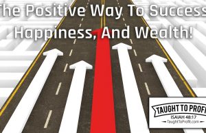 The Positive Way To Success, Happiness, And Wealth!
