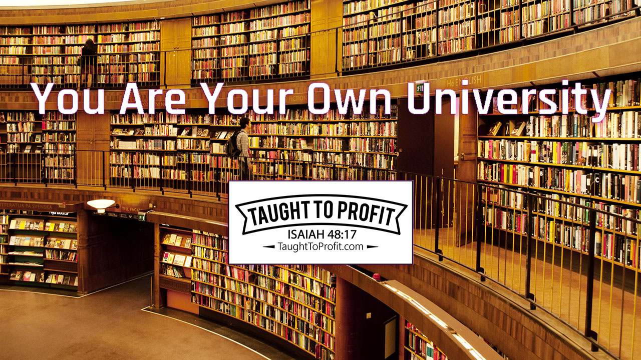 You Are Your Own University | Taught To Profit