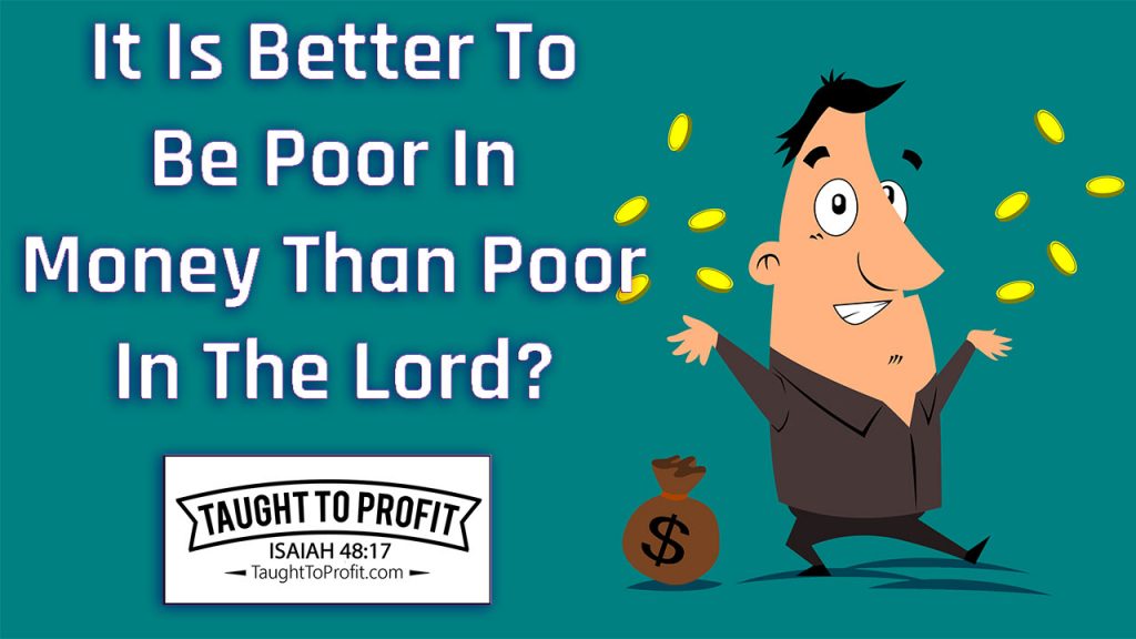 It Is Better To Be Poor In Money Than Poor In The Lord?