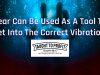 Fear Can Be Used As A Tool To Get Into The Correct Vibration!