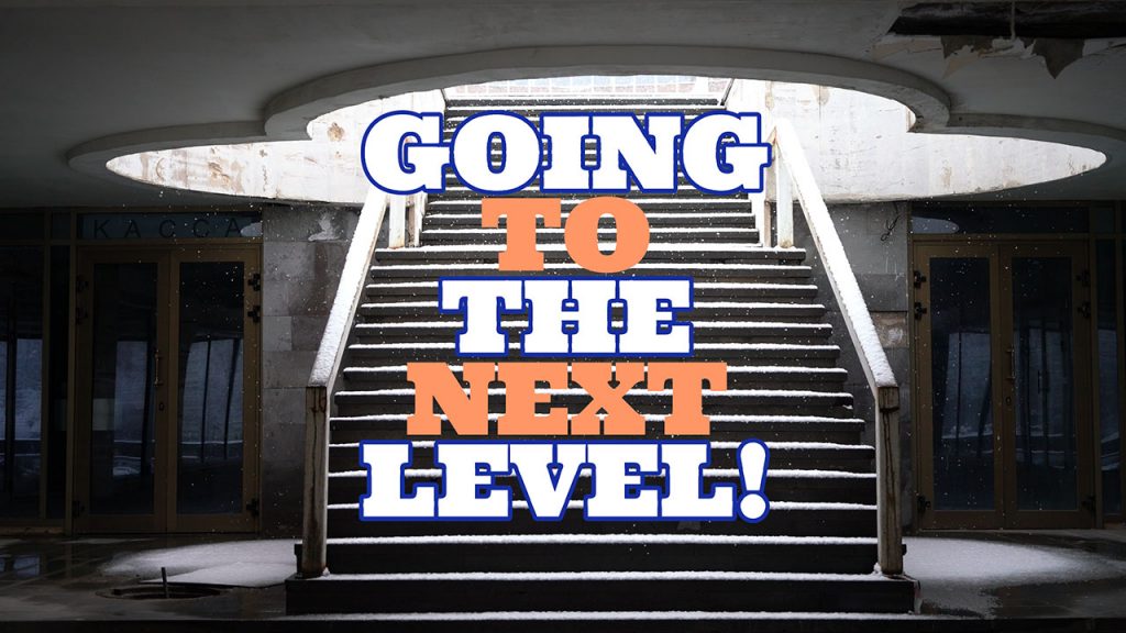 Going To The Next Level! Make Progress Every Day (Including Spiritual Progress)!