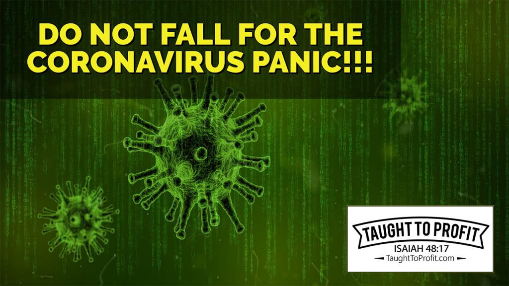 Do Not Fall For The Coronavirus Panic And The Fear The Media Propagates! Fear Not!