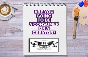 Are You Going To Be A Consumer Or A Creator?