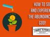 How To See And Experience The Abundance Of God!