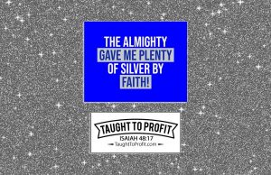 The Almighty Gave Me Plenty Of Silver By Faith!