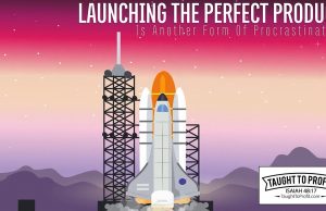 Launching The Perfect Product Is Another Form Of Procrastination!