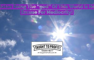 Satan Being The “god” Of This World Is No Excuse For Mediocrity!