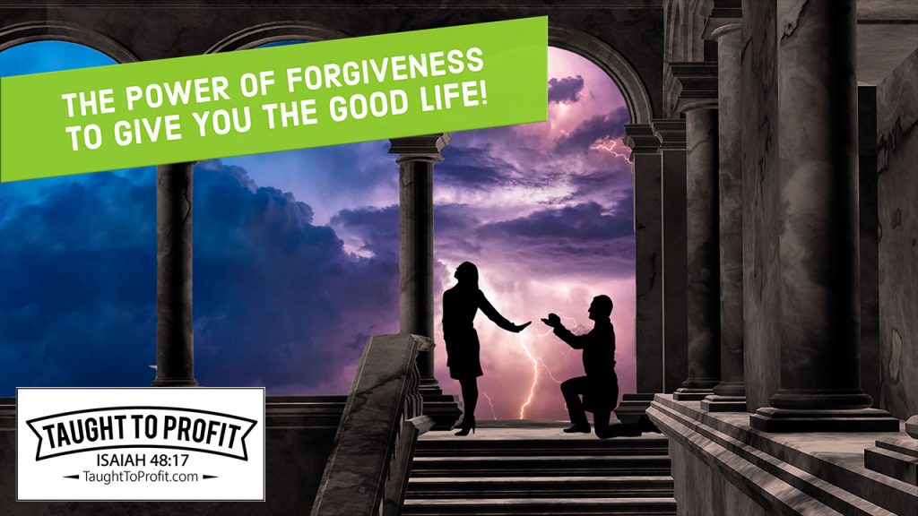 The Power Of Forgiveness To Give You The Good Life!