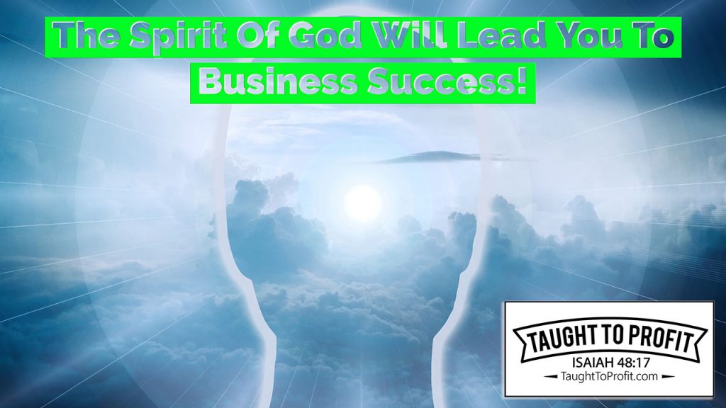 The Spirit Of God Will Lead You To Business Success!