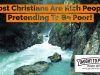 Most Christians Are Rich People Pretending To Be Poor!