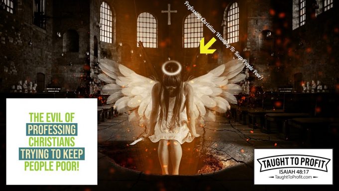 The Evil Of Professing Christians Trying To Keep People Poor!