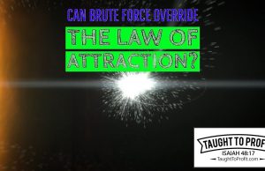 Can Brute Force Override The Law Of Attraction?