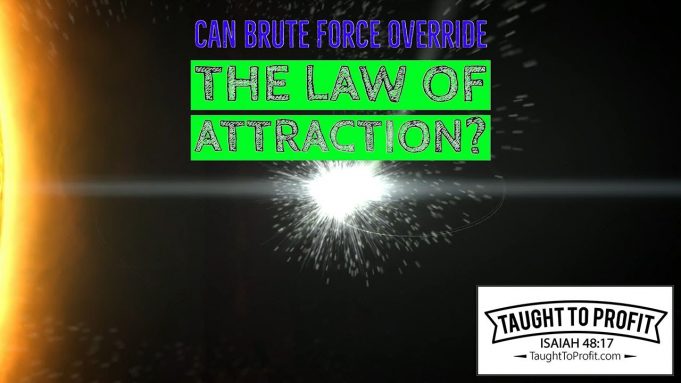 Can Brute Force Override The Law Of Attraction?