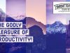The Godly Pleasure Of Productivity!