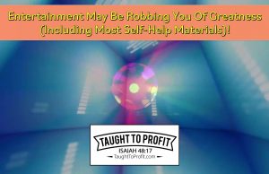 Entertainment May Be Robbing You Of Greatness (Including Most Self-Help Materials)!