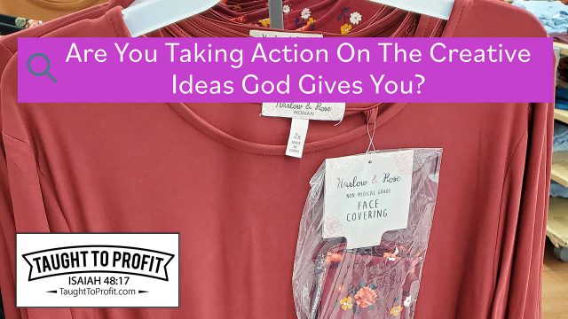 Are You Taking Action On The Creative Ideas God Gives You?