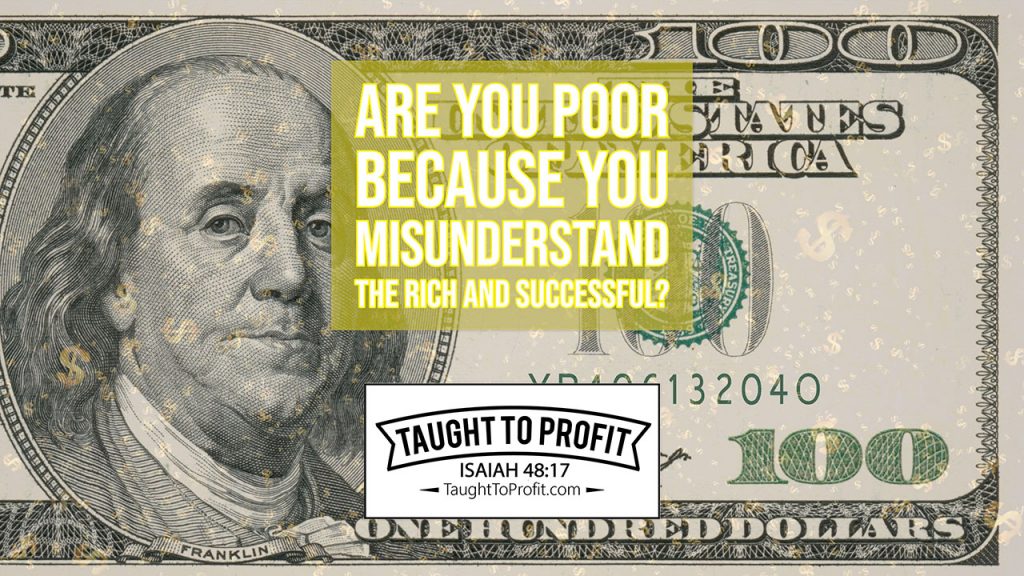 Are You Poor Because You Misunderstand The Rich And Successful?