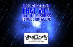 The #1 Consideration That Will Lead To Business Success Or Failure!