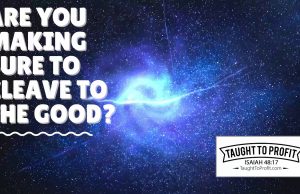 Are You Making Sure To Cleave To That Which Is Good?