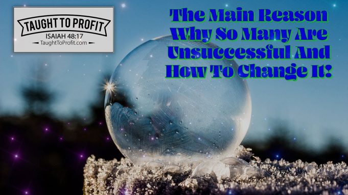 The Main Reason Why So Many Are Unsuccessful And How To Change It!