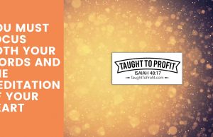 You Must Focus Both Your Words And The Meditation Of Your Heart!